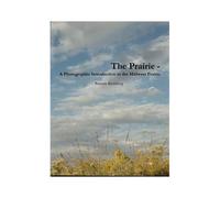 The Prairie - A Photographic Introduction To The Midwest Prairie