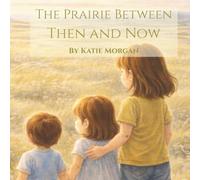 The Prairie Between Then and Now