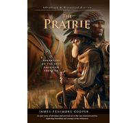 The Prairie: Epic Survival and Adventure on the American Frontier: Illustrated Edition with Author Biography