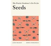 The Prairie Gardeners GoTo for Seeds by Janet Melrose & Sheryl Normandeau Janet Melrose , Sheryl Normandeau (Auteur)