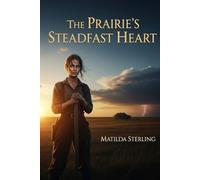 The Prairie's Steadfast Heart: A Widow's Courage, a Hidden Secret, and a Love Forged on the Untamed Kansas Frontier