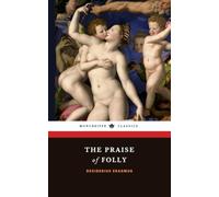The Praise of Folly: The 1511 Philosophy Classic