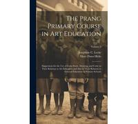 The Prang Primary Course In Art Education: Suggestions For The Use Of Form Study, Drawing, And Color In Their Relation To Art Education And Also In Th