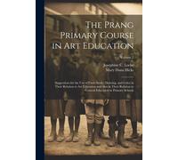 The Prang Primary Course In Art Education: Suggestions For The Use Of Form Study, Drawing, And Color In Their Relation To Art Education And Also In Th