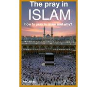 The Pray in Islam: how to pray in islam and why?