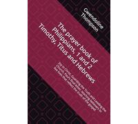 The prayer book of Philippians, 1 and 2 Timothy, Titus and Hebrews: Joy in Christ, Guarding the Truth and Leading the Church, Paul’s final letter, ... lives that reflect the truth of the gospel.