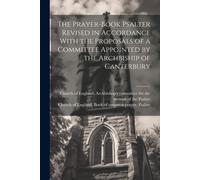 The Prayer-Book Psalter Revised In Accordance With The Proposals Of A Committee Appointed By The Archbiship Of Canterbury
