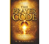 The Prayer Code: How to Get God to Listen and Answer Your Prayers
