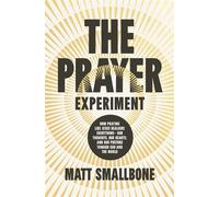 The Prayer Experiment How Praying Like Jesus Realigns Everything - Our Thoughts, Our Hearts, and Our Posture Toward God and the World - Matt Smallbone - Zondervan - ebook (ePub) - Livre