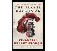 The Prayer Handbook (Volume 1): A Strategic Guide to Powerful Faith-Filled Prayers, Wealth-Building Scriptural Declarations, and Divine Wisdom for ... Provision to Living in Abundance