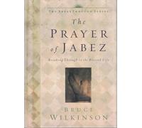The Prayer of Jabez: Breaking Through to the Blessed Life