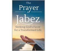 The Prayer of Jabez: Seeking God’s Favor for a Transformed Life