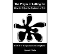 The Prayer of Letting Go: How to Solve the Problem of Evil