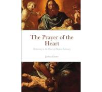 The Prayer of the Heart: Returning to the Place of Deepest Intimacy