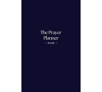 The Prayer Planner Weekly: A Weekly and Daily Christian Prayer Journal to Build Faith, Stay Consistent in Prayer, and Grow Closer to God with Scripture, Gratitude, and Guided Prayers