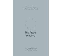 La pratique de la prière — Guide en quatre séances pour prier comme Jésus (Pratiquer la Voie)