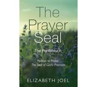 The Prayer Seal: The Pentateuch: Petition to Praise: The Seal of God’s Promises
