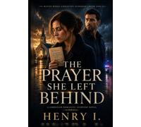 THE PRAYER SHE LEFT BEHIND: A Christian Romantic Suspense Novel of Faith, Secrets, and Second Chances