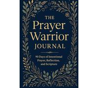 The Prayer Warrior Journal: 90 Days of Intentional Prayer, Reflection, and Scripture
