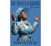 THE PRAYER WARRIORS JOURNAL: WISDOM FOR EACH DAY