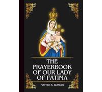 THE PRAYERBOOK OF OUR LADY OF FATIMA: Powerful Novena, Litany, & Chaplet To The Patroness Of Peace, Conversion, Protection, And Healing