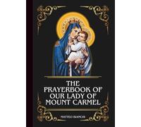 THE PRAYERBOOK OF OUR LADY OF MOUNT CARMEL: Powerful Novena, Litany, & Chaplet To The Patroness Of The Carmelite Order, Souls In Purgatory, Seafarers, And Those In Danger