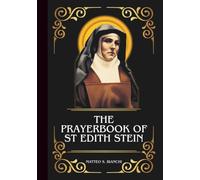 THE PRAYERBOOK OF ST EDITH STEIN: Powerful Novena, Litany, And Chaplet To The Patron Saint Of Europe, Martyrs, Philosophers, Education, Students, And Those Seeking Truth