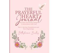 The Prayerful Heart Journal: 365 Days Journal For Deeper Conversation with God - January-June Edition: Part 1: Jan-Jun Foundations and New Beginnings
