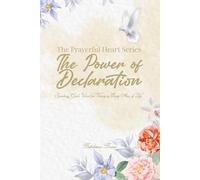 The Prayerful Heart Series - The Power of Declarations: Speaking God's Word for Victory in Every Area of Life
