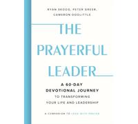 The Prayerful Leader: A 60-Day Devotional Journey to Transforming Your Life and Leadership