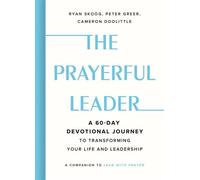 The Prayerful Leader A 60-Day Devotional Journey to Transforming Your Life and Leadership - Ryan Skoog - FaithWords - ebook (ePub) - Livre