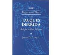 The Prayers and Tears of Jacques Derrida, The Indiana Series in the Philosophy of Religion John D. Caputo (Auteur)