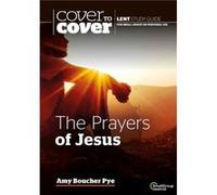The Prayers of Jesus: Cover to Cover Lent Guide