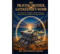 THE PRAYING MOTHER: GATEKEEPER’S WOMB: The “Touch Not” Mandate for Family Deliverance and Breaking Generational Strongholds