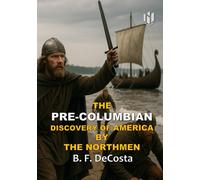 THE PRE-COLUMBIAN DISCOVERY OF AMERICA BY THE NORTHMEN (Annotated)