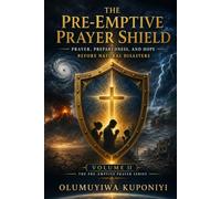 THE PRE-EMPTIVE PRAYER SHIELD: PRAYER, PREPAREDNESS & HOPE BEFORE NATURAL DISASTERS: Volume II of The Pre-Emptive Prayer Series