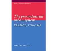 The Pre-Industrial Urban System, Themes in International Urban History Bernard Lepetit (Auteur)