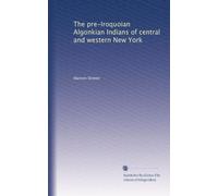 The pre-Iroquoian Algonkian Indians of central and western New York. 2, nos. 1-7