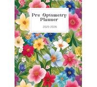 The Pre-Optometry Student Planner: Stay Organized, Track Your Progress, and Conquer Your Optometry School Application