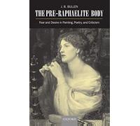 The Pre-Raphaelite Body: Fear and Desire in Painting, Poetry, and Criticism