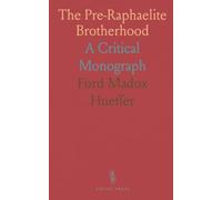 The Pre-Raphaelite Brotherhood: A Critical Monograph
