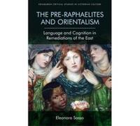 The Pre-Raphaelites and Orientalism: Language and Cognition in Remediations of the East (Edinburgh Critical Studies in Victorian Culture) - [Version Originale] Inconnu (Auteur)