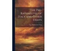 The Pre-Raphaelites Of Italy And Other Essays