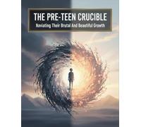 The Pre-Teen Crucible: Navigating Their Brutal And Beautiful Growth