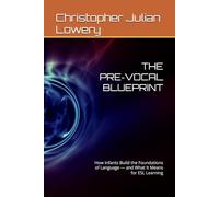 THE PRE-VOCAL BLUEPRINT: How Infants Build the Foundations of Language - and What It Means for ESL Learning