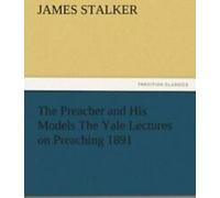The Preacher and His Models the Yale Lectures o. Stalker, James.=