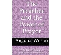 The Preacher and the Power of Prayer: A Biblical Theology of Proclamation and Petition