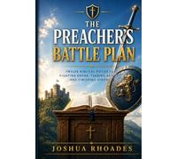 The Preacher’s Battle Plan: Twelve Biblical Duties For Fighting Error, Feeding Saints, and Finishing Strong