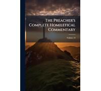 The Preacher's Complete Homiletical Commentary
