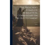 The Preacher's Complete Homiletical Commentary On The Old Testament